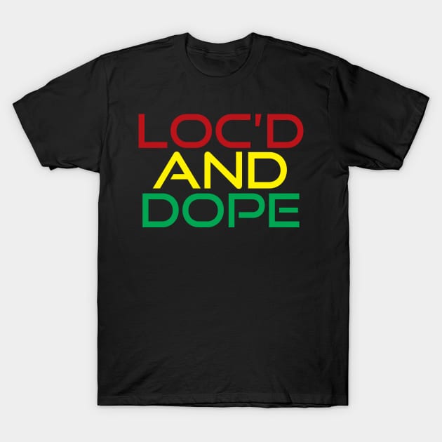 Loc'd and Dope T-Shirt by For the culture tees